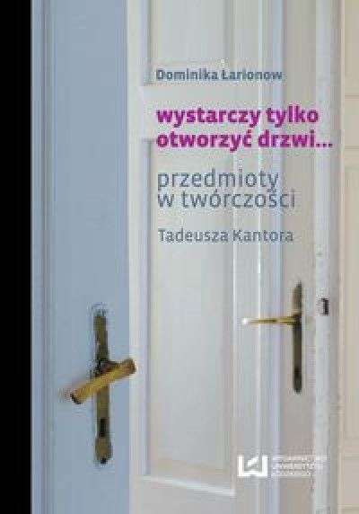 Wystarczy_tylko_otworzyc_drzwi..._przedmioty_w_tworczosci_Tadeusza_Kantora