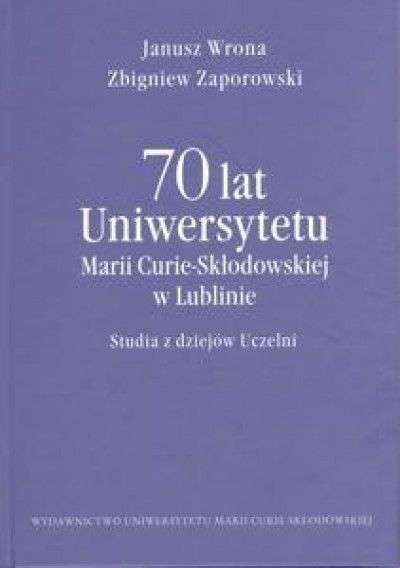 70_lat_Uniwersytetu_Marii_Curie_Sklodowskiej_w_Lublinie._Studia_z_dziejow_Uczelni