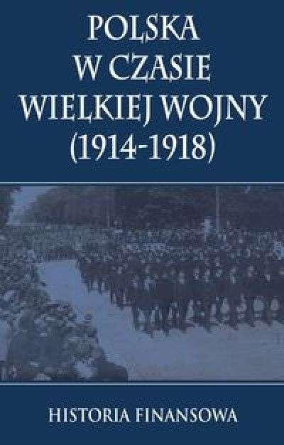 Polska_w_czasie_Wielkiej_Wojny__1914_1918_._Historia_finansowa