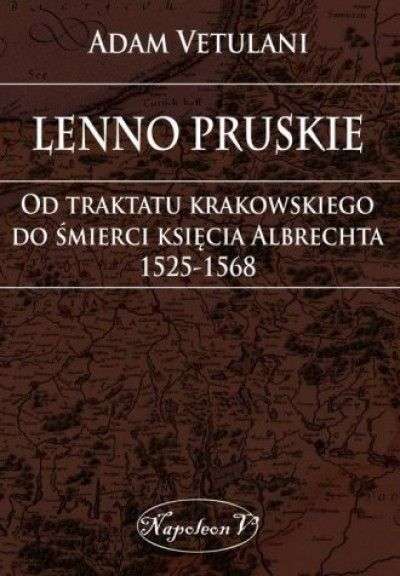 Lenno_pruskie._Od_traktatu_krakowskiego_do_smierci_ksiecia_Abrechta_1525_1568._Studium_historyczno_prawne.