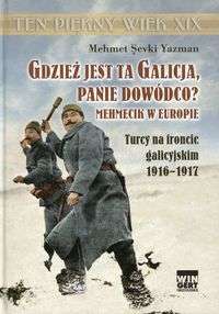 Gdziez_jest_ta_Galicja__panie_dowodco__Mehmecik_w_Europie._Turcy_na_froncie_galicyjskim_1916_1917