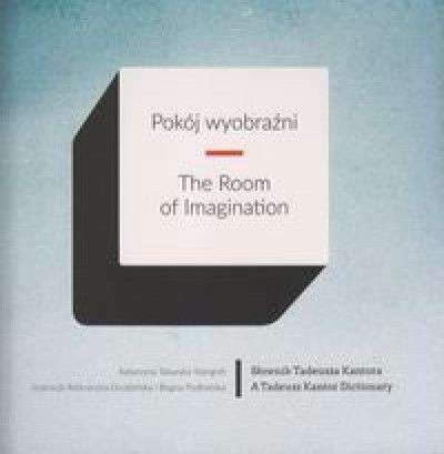 Pokoj_wyobrazni._The_Room_of_Imagination._Slownik_Tadeusza_Kantora._A_Tadeusz_Kantor_Dictionary