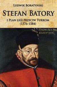 Stefan_Batory_i_Plan_ligi_przeciw_Turkom__1576_1584_