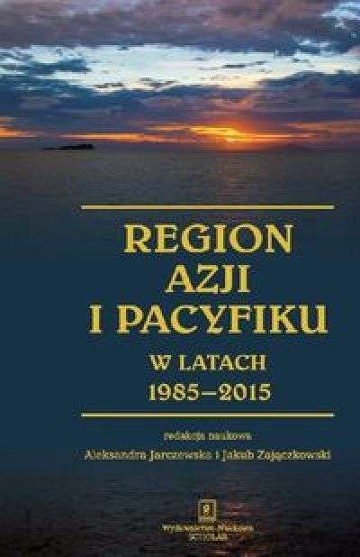 Region_Azji_i_Pacyfiku_w_latach_1985_2015._Ciaglosc_i_zmiana_w_regionalnym_systemie_miedzynarodowym