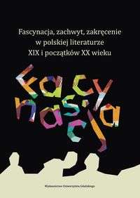 Fascynacja__zachwyt__zakrecenie_w_polskiej_literaturze_XIX_i_poczatkow_XX_wieku
