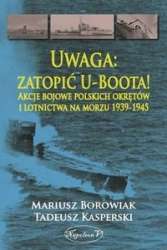 Uwaga__zatopic_U_Boota__Akcje_bojowe_polskich_okretow_i_lotnictwa_na_morzu_1939_1945