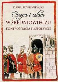 Europa_i_islam_w_sredniowieczu._Konfrontacja_i_wspolzycie