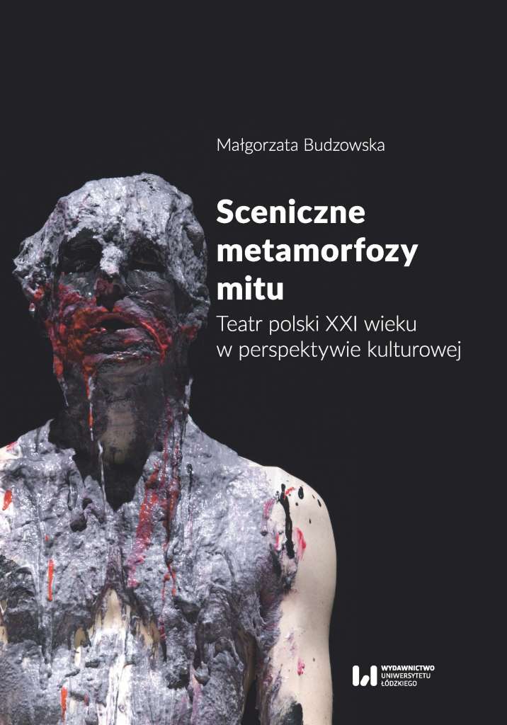 Sceniczne_metamorfozy_mitu._Teatr_polski_XXI_wieku_w_perspektywie_kulturowej