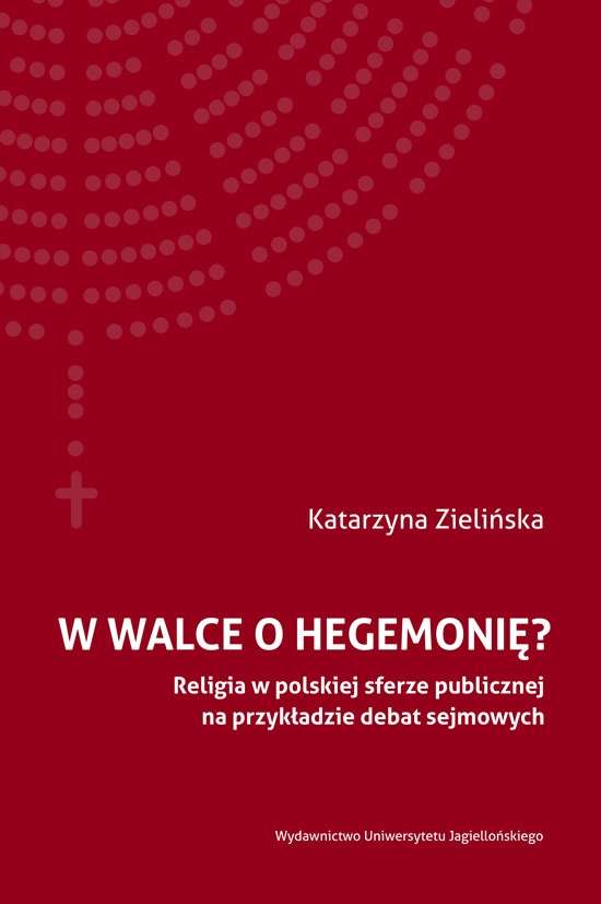 W_walce_o_hegemonie__Religia_w_polskiej_sferze_publicznej_na_przykladzie_debat_sejmowych