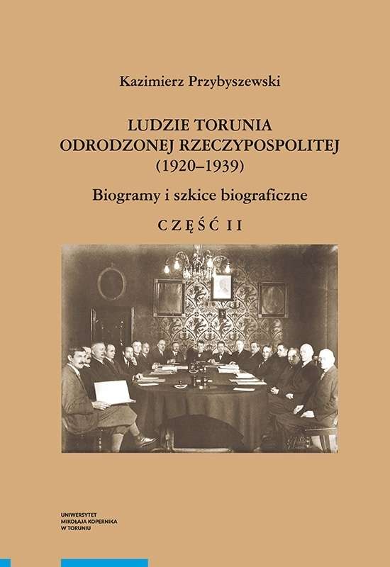Ludzie_Torunia_Odrodzonej_Rzeczypospolitej__1920_1939_._Biogramy_i_szkice_biograficzne__cz._II