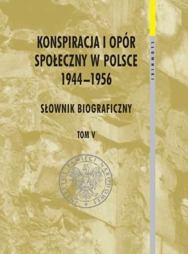 Konspiracja_i_opor_spoleczny_w_Polsce_1944_1956._Slownik_biograficzny__t._V
