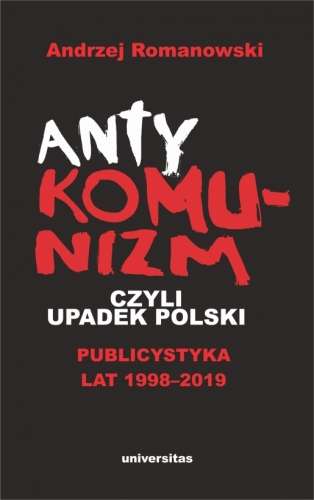Antykomunizm__czyli_upadek_Polski._Publicystyka_lat_1998_2019