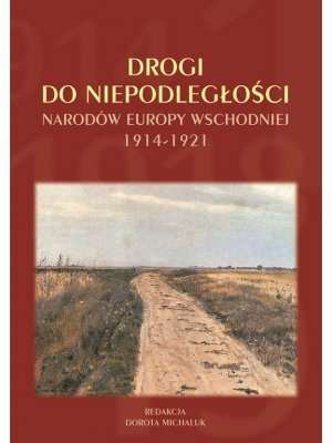 Drogi_do_niepodleglosci_narodow_Europy_Wschodniej_1914_1921