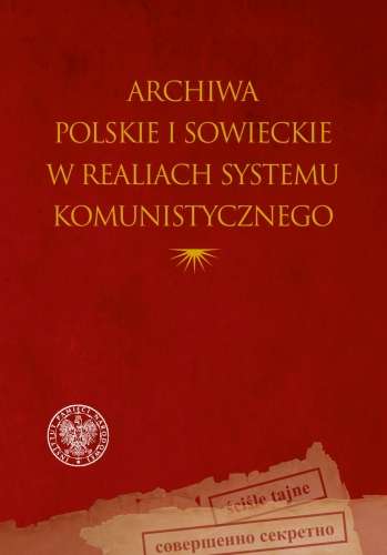 Archiwa_polskie_i_sowieckie_w_realiach_systemu_komunistycznego