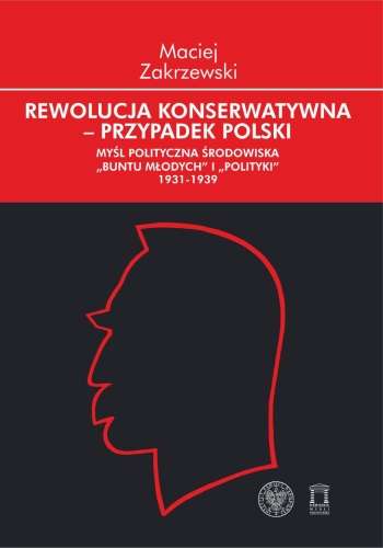 Rewolucja_konserwatywna___przypadek_Polski._Mysl_polityczna_srodowiska__Buntu_Mlodych__i__Polityki__1931_1939