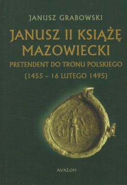 Janusz_II_ksiaze_mazowiecki._Pretendent_do_tronu_polskiego__1455_16_lutego_1495_