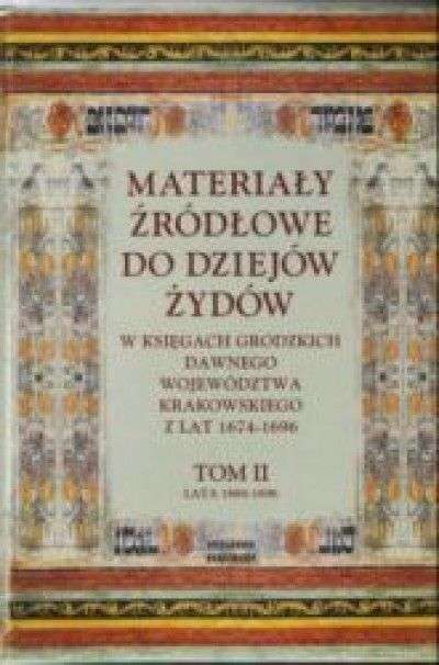 Materialy_zrodlowe_do_dziejow_Zydow_w_ksiegach_grodzkich_dawnego_wojewodztwa_krakowskiego_z_lat_1674_1696